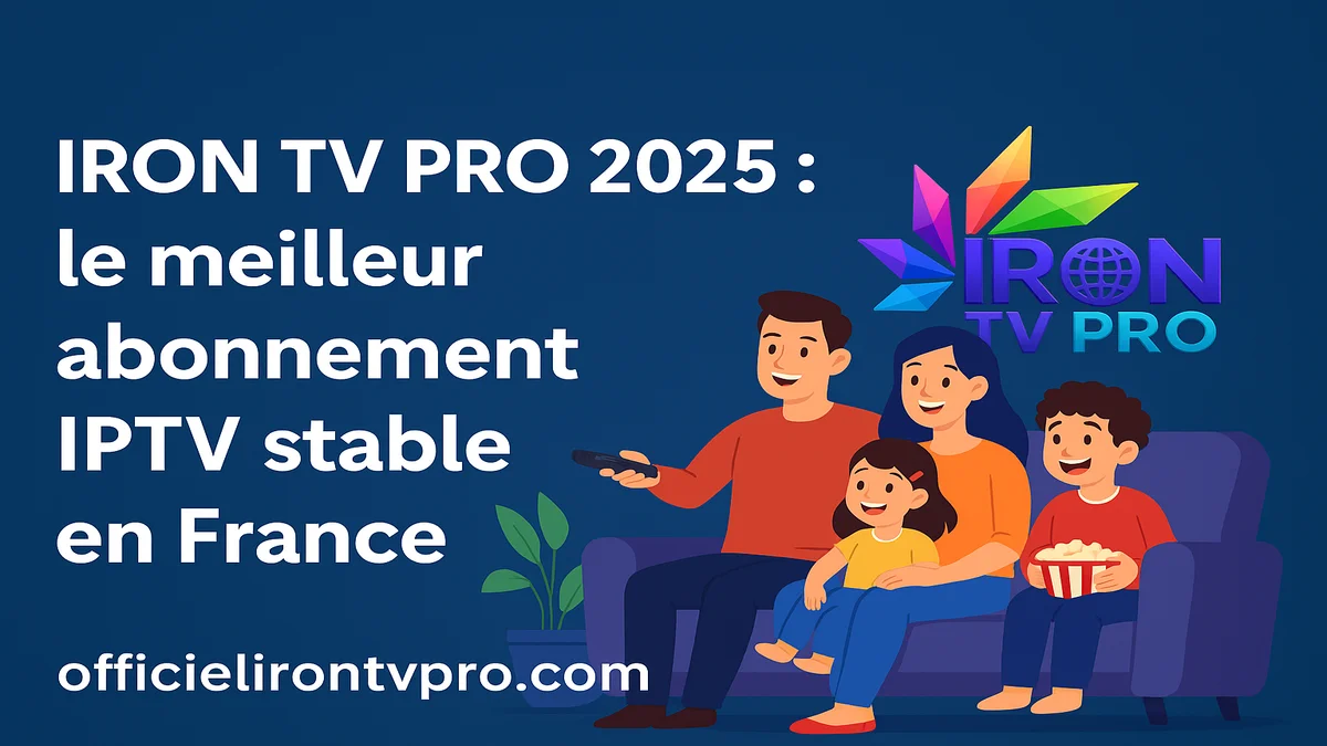 IRON TV PRO 2025 : Meilleur abonnement IPTV stable en France